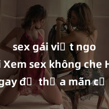 sex gái việt ngoài trời Xem sex không che HD ngay để thỏa mãn cơn khát tình dục của bạn! Video chất lượng cao, cảnh quay rõ nét, sẽ khiến bạn không thể rời mắt! Hãy trải nghiệm ngay!