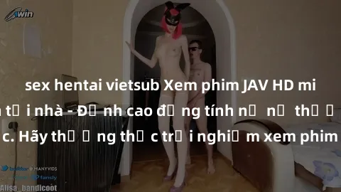 sex hentai vietsub Xem phim JAV HD miễn phí trực tuyến tại nhà - Đỉnh cao đồng tính nữ nữ thưởng thức. Hãy thưởng thức trải nghiệm xem phim chất lượng cao ngay bây giờ!