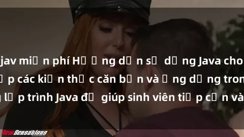 jav miễn phí Hướng dẫn sử dụng Java cho sinh viên: Tổng hợp các kiến thức căn bản và ứng dụng trong lập trình Java để giúp sinh viên tiếp cận và thích nghi nhanh chóng.