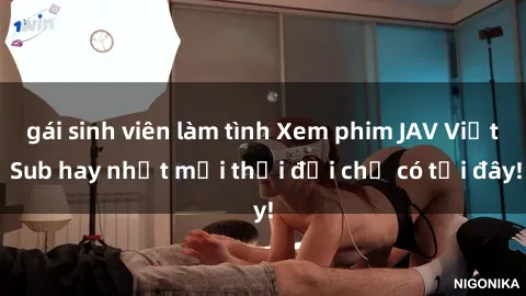 gái sinh viên làm tình Xem phim JAV Việt Sub hay nhất mọi thời đại chỉ có tại đây!