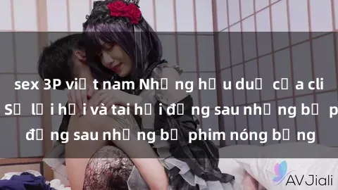 sex 3P việt nam Những hậu duệ của clip sex đình đám: Sự lợi hại và tai hại đằng sau những bộ phim nóng bỏng
