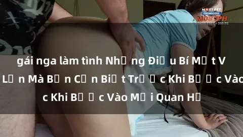 gái nga làm tình Những Điều Bí Mật Về Sex Người Lớn Mà Bạn Cần Biết Trước Khi Bước Vào Mối Quan Hệ