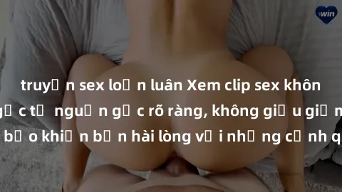 truyện sex loạn luân Xem clip sex không che mới - Nguồn gốc từ nguồn gốc rõ ràng, không giấu giếm. Đảm bảo khiến bạn hài lòng với những cảnh quay táo bạo và đầy kích thích.