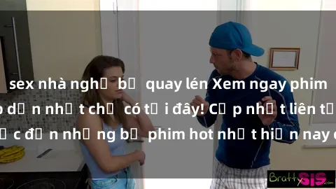 sex nhà nghỉ bị quay lén Xem ngay phim sex mới nhất, hấp dẫn nhất chỉ có tại đây! Cập nhật liên tục đến những bộ phim hot nhất hiện nay chỉ trong vài cú click!