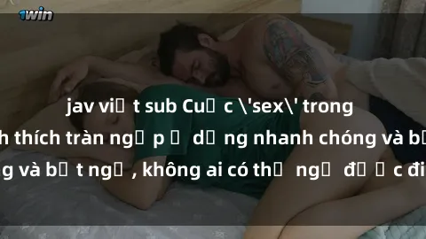 jav việt sub Cuộc 'sex' trong thang máy: Khi sự kích thích tràn ngập ở dạng nhanh chóng và bất ngờ, không ai có thể ngờ được điều gì sẽ xảy ra!