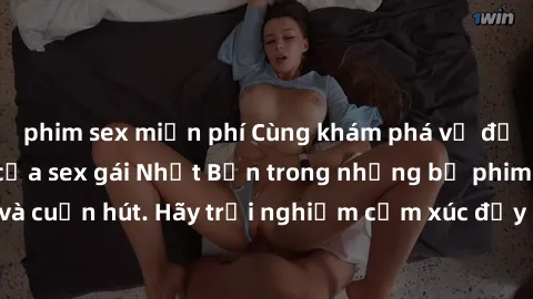 phim sex miễn phí Cùng khám phá vẻ đẹp và sức gợi cảm của sex gái Nhật Bản trong những bộ phim đầy nghệ thuật và cuốn hút. Hãy trải nghiệm cảm xúc đầy mới mẻ và sống động từ những cảnh quay tinh tế và