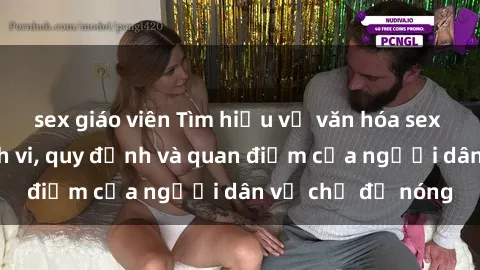 sex giáo viên Tìm hiểu về văn hóa sex ở Việt Nam: Hành vi, quy định và quan điểm của người dân về chủ đề nóng