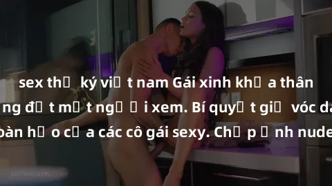 sex thư ký việt nam Gái xinh khỏa thân khoe dáng nóng bỏng đốt mắt người xem. Bí quyết giữ vóc dáng hoàn hảo của các cô gái sexy. Chụp ảnh nude tự tin không sợ lộ hàng.
