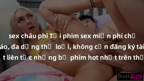 sex châu phi Tải phim sex miễn phí chất lượng cao độc đáo, đa dạng thể loại, không cần đăng ký tài khoản. Cập nhật liên tục những bộ phim hot nhất trên thị trường. Sự lựa chọn hàng đầu cho người yêu t