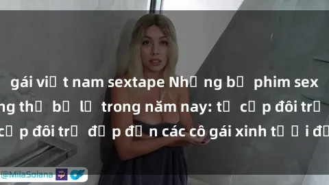 gái việt nam sextape Những bộ phim sex JAV hot nhất không thể bỏ lỡ trong năm nay: từ cặp đôi trẻ đẹp đến các cô gái xinh tươi đầy sức hút.