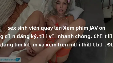 sex sinh viên quay lén Xem phim JAV online miễn phí không cần đăng ký, tải về nhanh chóng. Chất lượng HD, dễ dàng tìm kiếm và xem trên mọi thiết bị. Đặc biệt, không quảng cáo làm phiền.