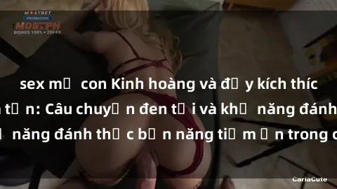 sex mẹ con Kinh hoàng và đầy kích thích với phim sex tra tấn: Câu chuyện đen tối và khả năng đánh thức bản năng tiềm ẩn trong con người