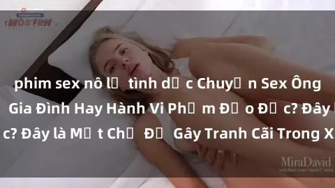 phim sex nô lệ tình dục Chuyện Sex Ông Cháu: Mối Quan Hệ Gia Đình Hay Hành Vi Phạm Đạo Đức? Đây là Một Chủ Đề Gây Tranh Cãi Trong Xã Hội Hiện Nay.