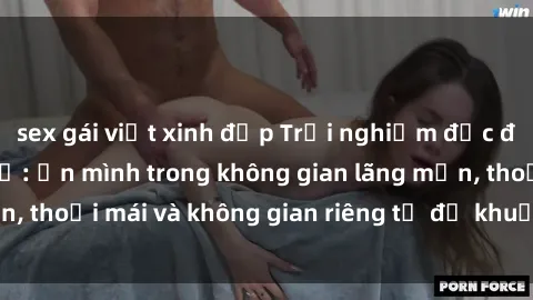 sex gái việt xinh đẹp Trải nghiệm độc đáo tại sex nhà nghỉ: ẩn mình trong không gian lãng mạn, thoải mái và không gian riêng tư để khuấy động tình ái.