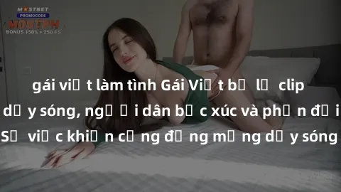 gái việt làm tình Gái Việt bị lộ clip sex khiến dư luận dậy sóng, người dân bức xúc và phản đối gay gắt. Sự việc khiến cộng đồng mạng dậy sóng và yêu cầu xử lý nghiêm ngặt.