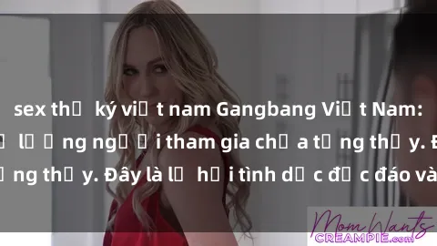 sex thư ký việt nam Gangbang Việt Nam: Kỷ lục mới với số lượng người tham gia chưa từng thấy. Đây là lễ hội tình dục độc đáo và gây sốc.