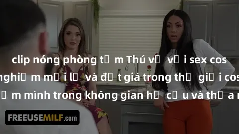 clip nóng phòng tắm Thú vị với sex cosplay anime: Trải nghiệm mới lạ và đắt giá trong thế giới cosplay! Đắm mình trong không gian hư cấu và thỏa mãn niềm đam mê của bạn!