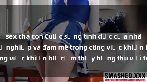 sex cha con Cuộc sống tình dục của nhân viên văn phòng: Sự nghiệp và đam mê trong công việc khiến họ cảm thấy hứng thú với tình dục?