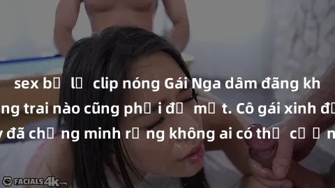sex bị lộ clip nóng Gái Nga dâm đãng khiến tim bất cứ chàng trai nào cũng phải đỏ mặt. Cô gái xinh đẹp này đã chứng minh rằng không ai có thể cưỡng lại khi cô làm tình đắm say.
