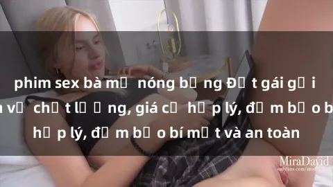 phim sex bà mẹ nóng bỏng Đặt gái gọi Việt Nam: Dịch vụ chất lượng, giá cả hợp lý, đảm bảo bí mật và an toàn