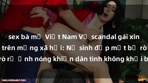sex bà mẹ Việt Nam Vụ scandal gái xinh lộ hàng gây sốt trên mạng xã hội: Nữ sinh đẹp mắt bị rò rỉ ảnh nóng khiến dân tình không khỏi bất ngờ và phẫn nộ!