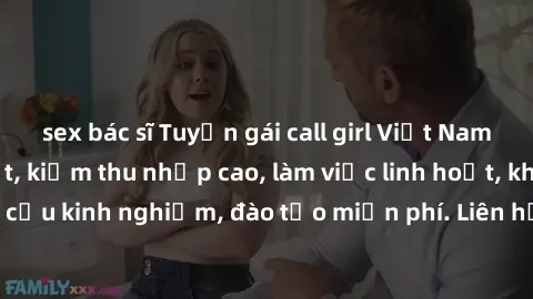 sex bác sĩ Tuyển gái call girl Việt Nam gợi cảm, đẹp mắt, kiếm thu nhập cao, làm việc linh hoạt, không yêu cầu kinh nghiệm, đào tạo miễn phí. Liên hệ ngay để biết thêm chi tiết!