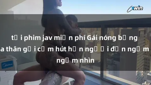 tải phim jav miễn phí Gái nóng bỏng khỏa thân gợi cảm hút hồn người đến ngắm nhìn