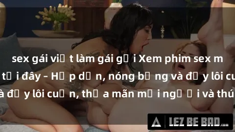 sex gái việt làm gái gọi Xem phim sex miễn phí online ngay tại đây – Hấp dẫn, nóng bỏng và đầy lôi cuốn, thỏa mãn mọi người và thú vui của bạn!