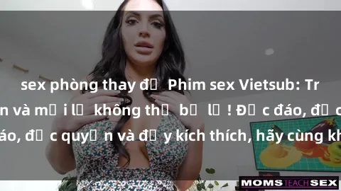 sex phòng thay đồ Phim sex Vietsub: Trải nghiệm hấp dẫn và mới lạ không thể bỏ lỡ! Độc đáo, độc quyền và đầy kích thích, hãy cùng khám phá ngay!