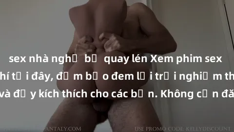 sex nhà nghỉ bị quay lén Xem phim sex không che miễn phí tại đây, đảm bảo đem lại trải nghiệm thú vị và đầy kích thích cho các bạn. Không cần đăng ký, hoàn toàn miễn phí.