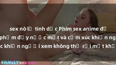 sex nô lệ tình dục Phim sex anime đỉnh cao: Những tác phẩm đầy nước mắt và cảm xúc khiến người xem không thể rời mắt khỏi màn hình