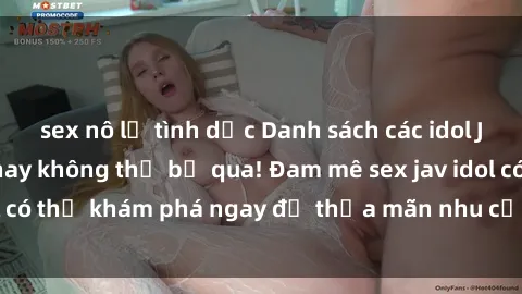 sex nô lệ tình dục Danh sách các idol JAV hot nhất hiện nay không thể bỏ qua! Đam mê sex jav idol có thể khám phá ngay để thỏa mãn nhu cầu giải trí của mình!
